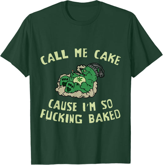 Call Me Cake, Cause Im So Fucking Baked - Funny Weed 4:20 T-Shirt - T-Shirt | Forest