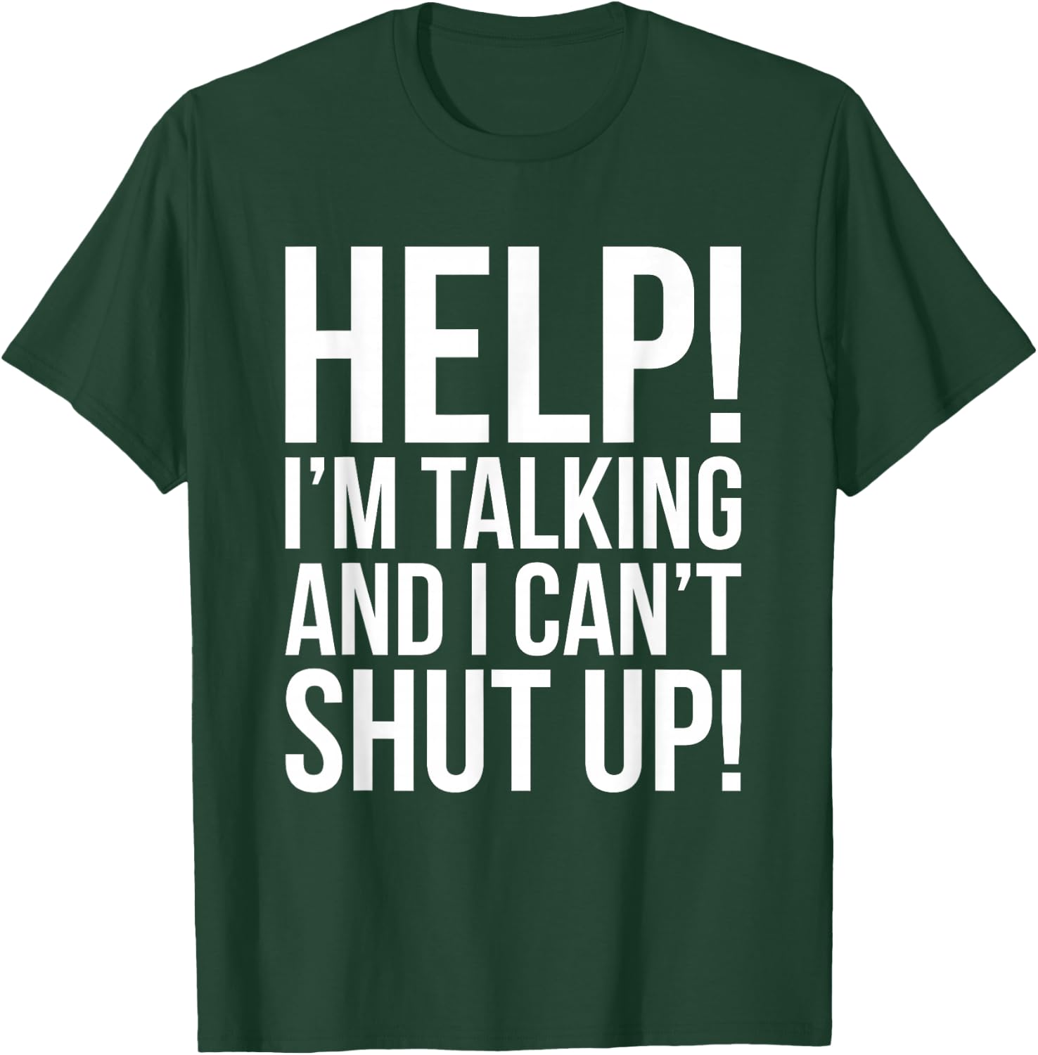 Help! I'm Talking And I Can't Shut Up Funny T-Shirt - T-Shirt | Forest