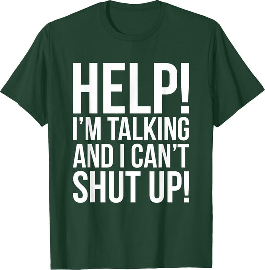 Help! I'm Talking And I Can't Shut Up Funny T-Shirt - T-Shirt | Forest