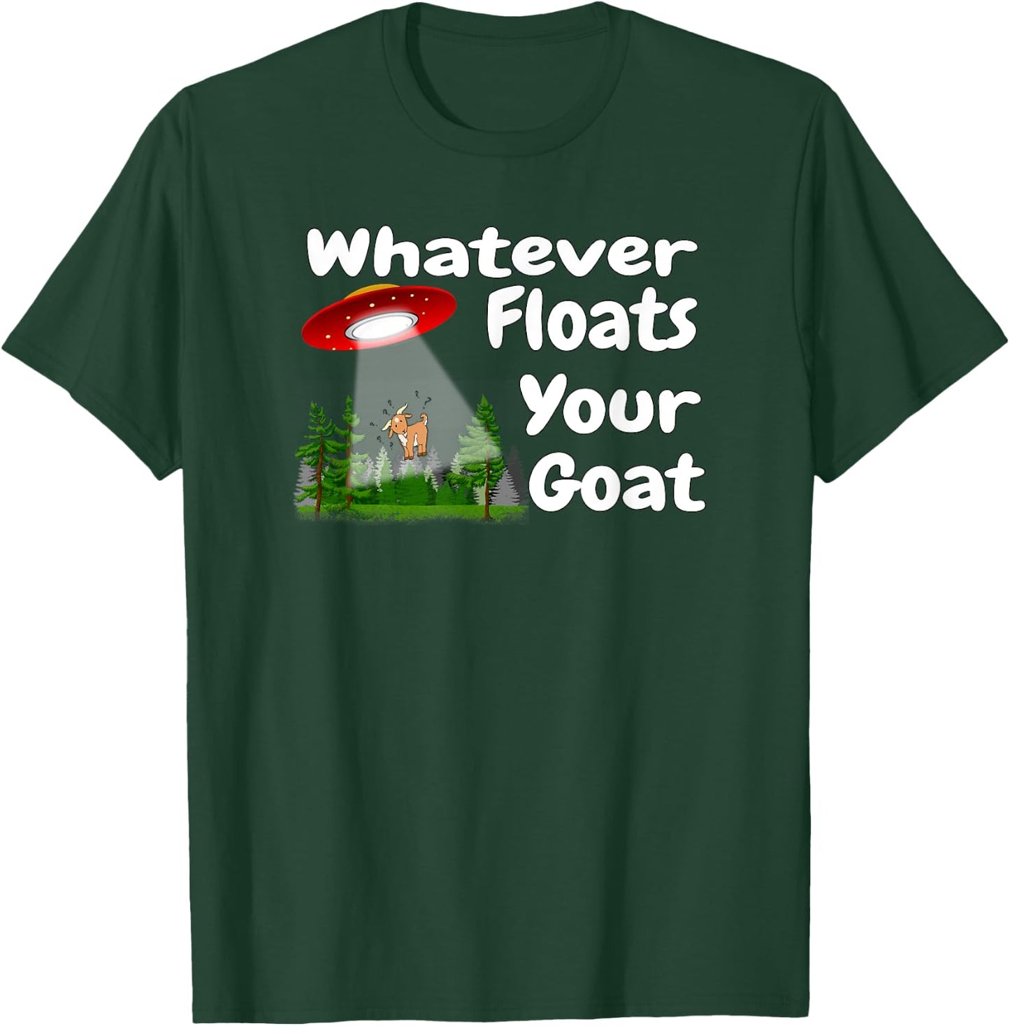 Whatever Floats Your Goat UFO Spaceship Alien Abduction T-Shirt - T-Shirt | Forest