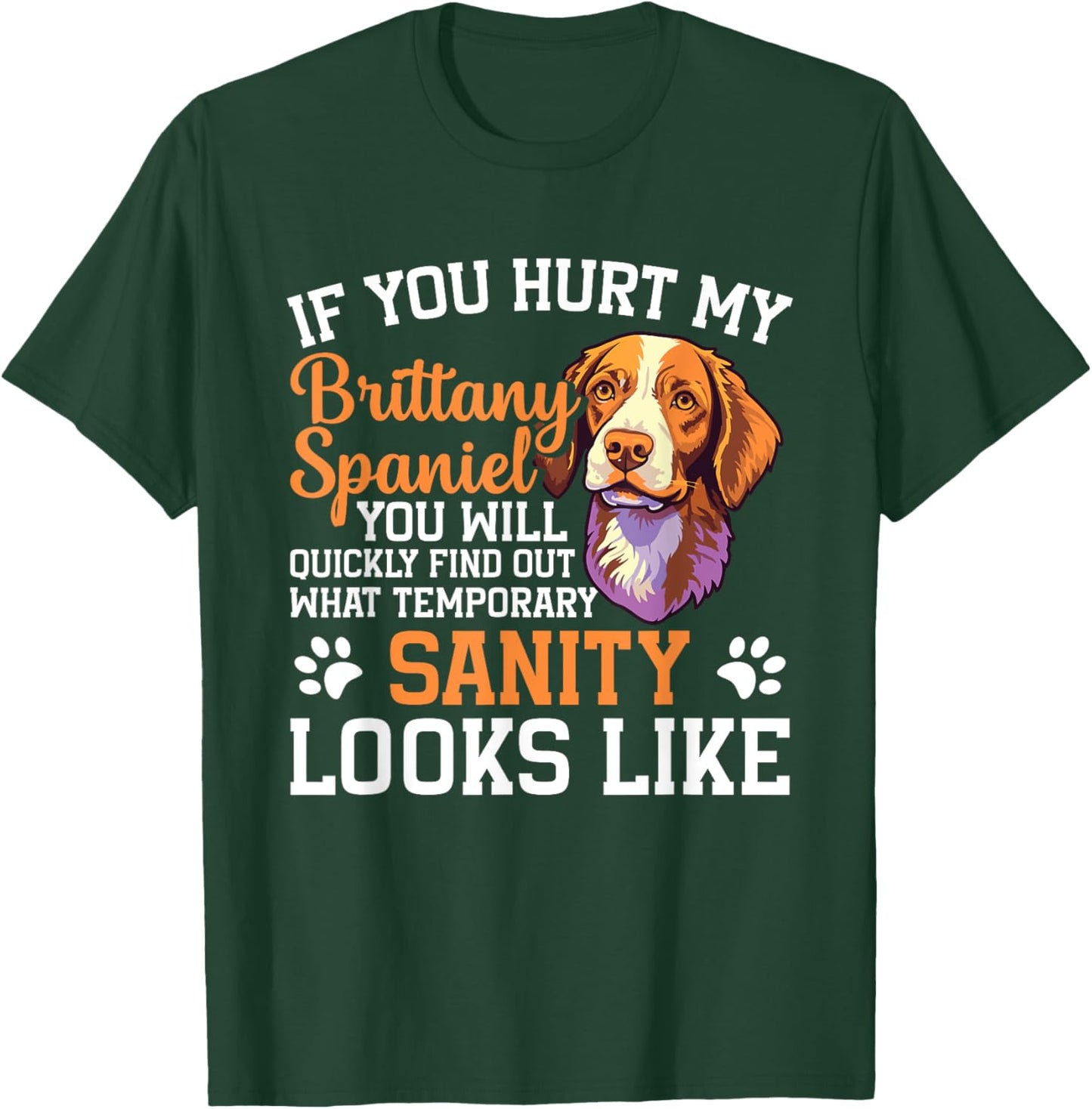Dog If you hurt my brittany spaniel you will quickly find ou T-Shirt - T-Shirt | Forest