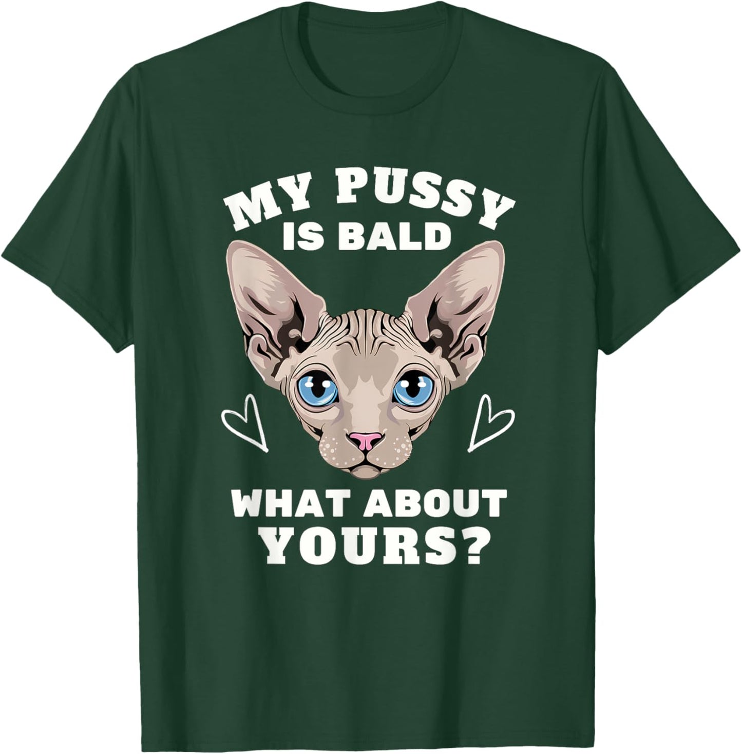 My Pussy Is Bald Adult Humor Funny Dirty Pun Joke T-Shirt - T-Shirt | Forest