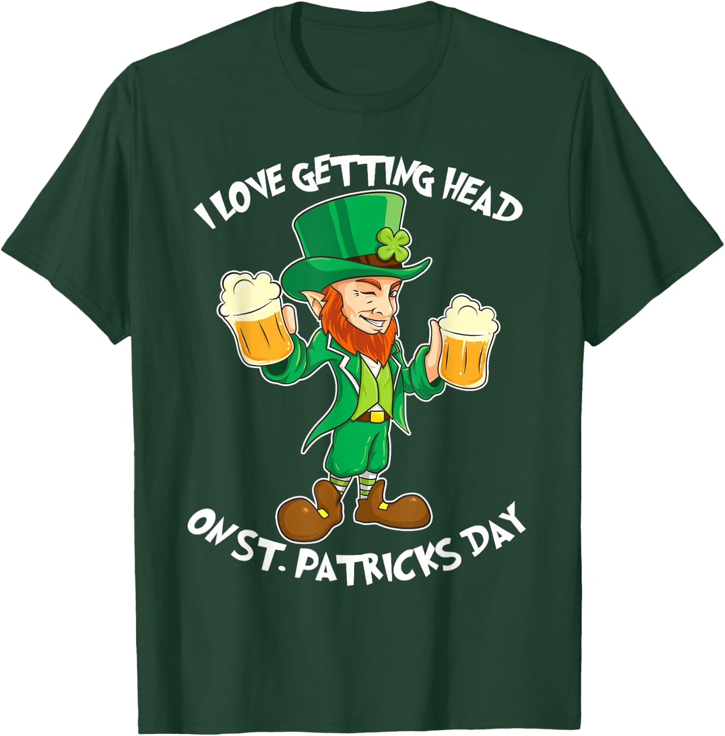 I Love Getting Head on St Patricks Day Leprechaun T Shirt T-Shirt - T-Shirt | Forest