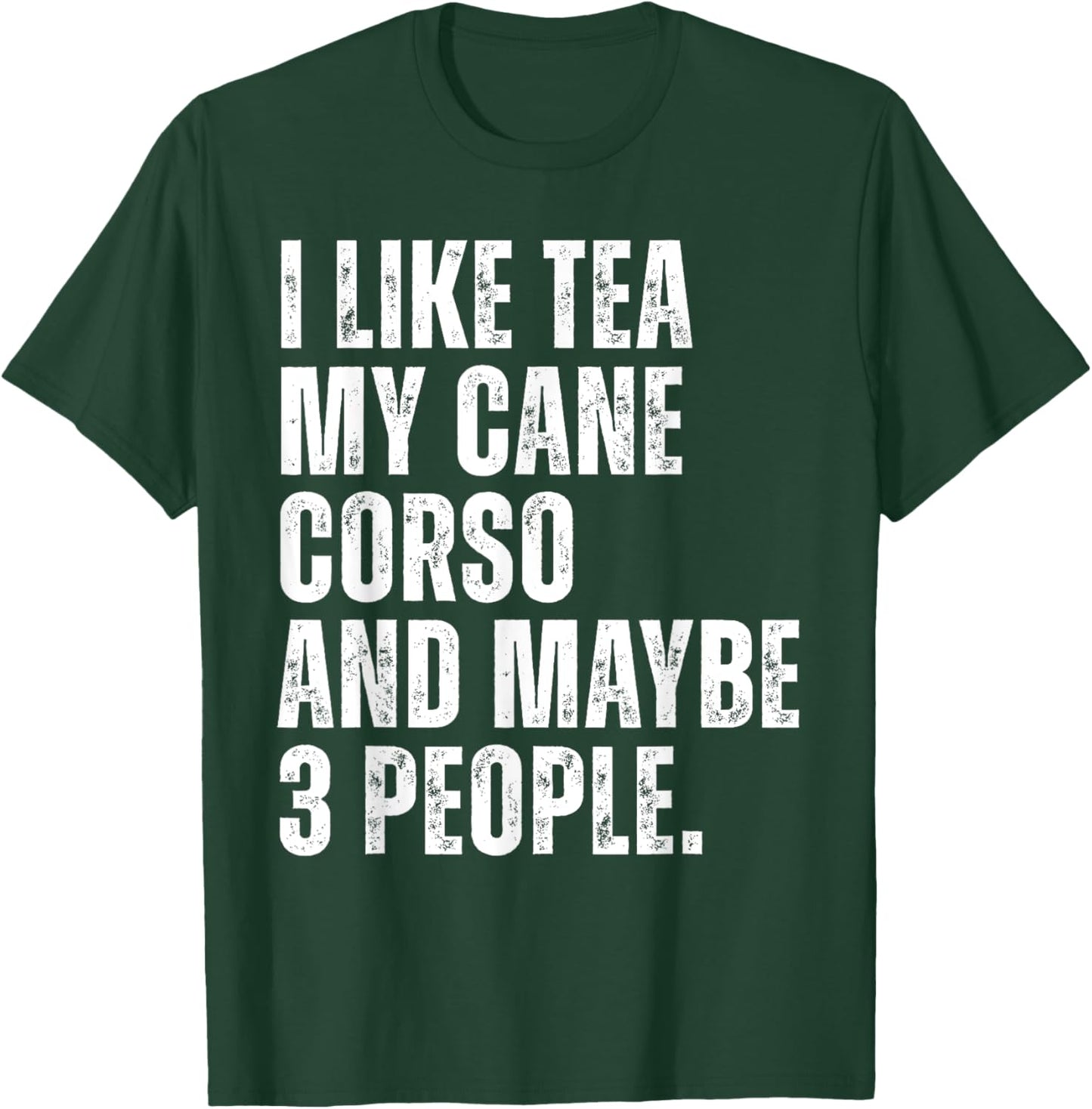 I Like Tea My Cane Corso Dog Owner Tea Lover Funny Quote T-Shirt - T-Shirt | Forest
