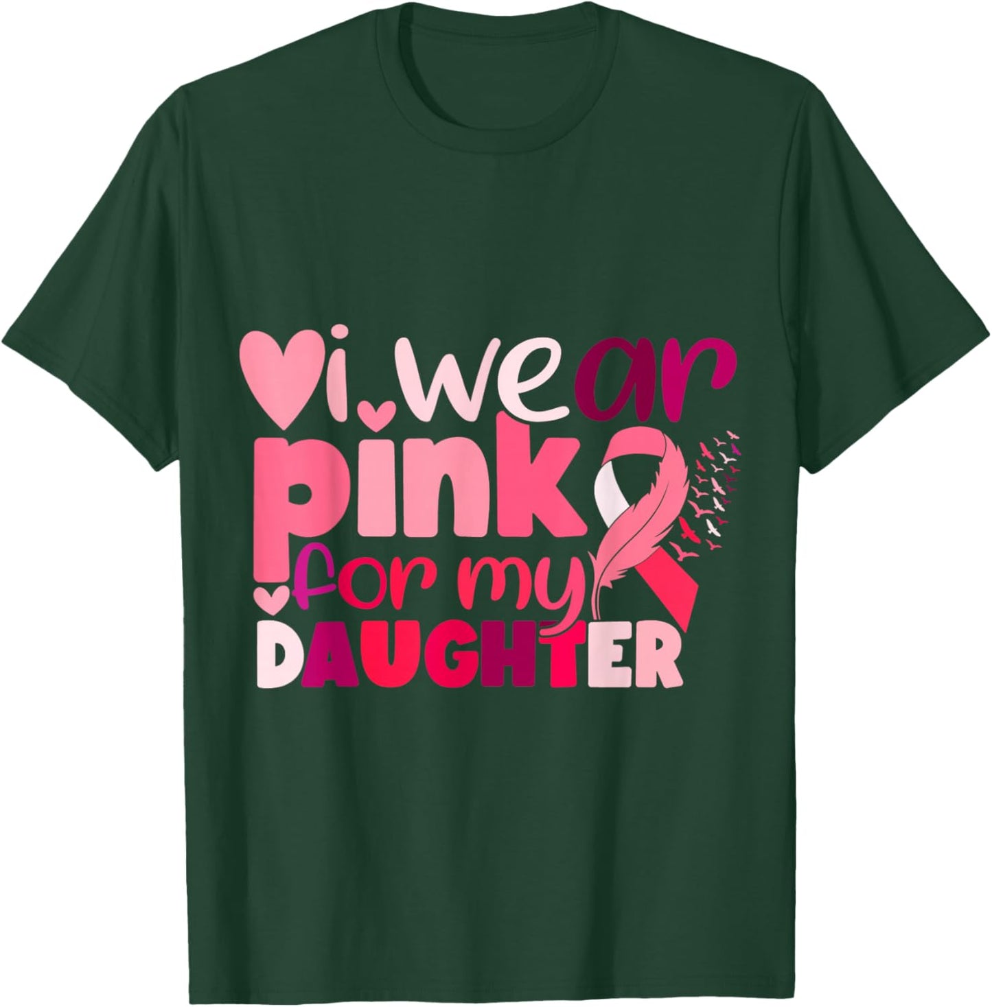 I Wear Pink For My Daughter Breast Cancer Awareness T-Shirt - T-Shirt | Forest