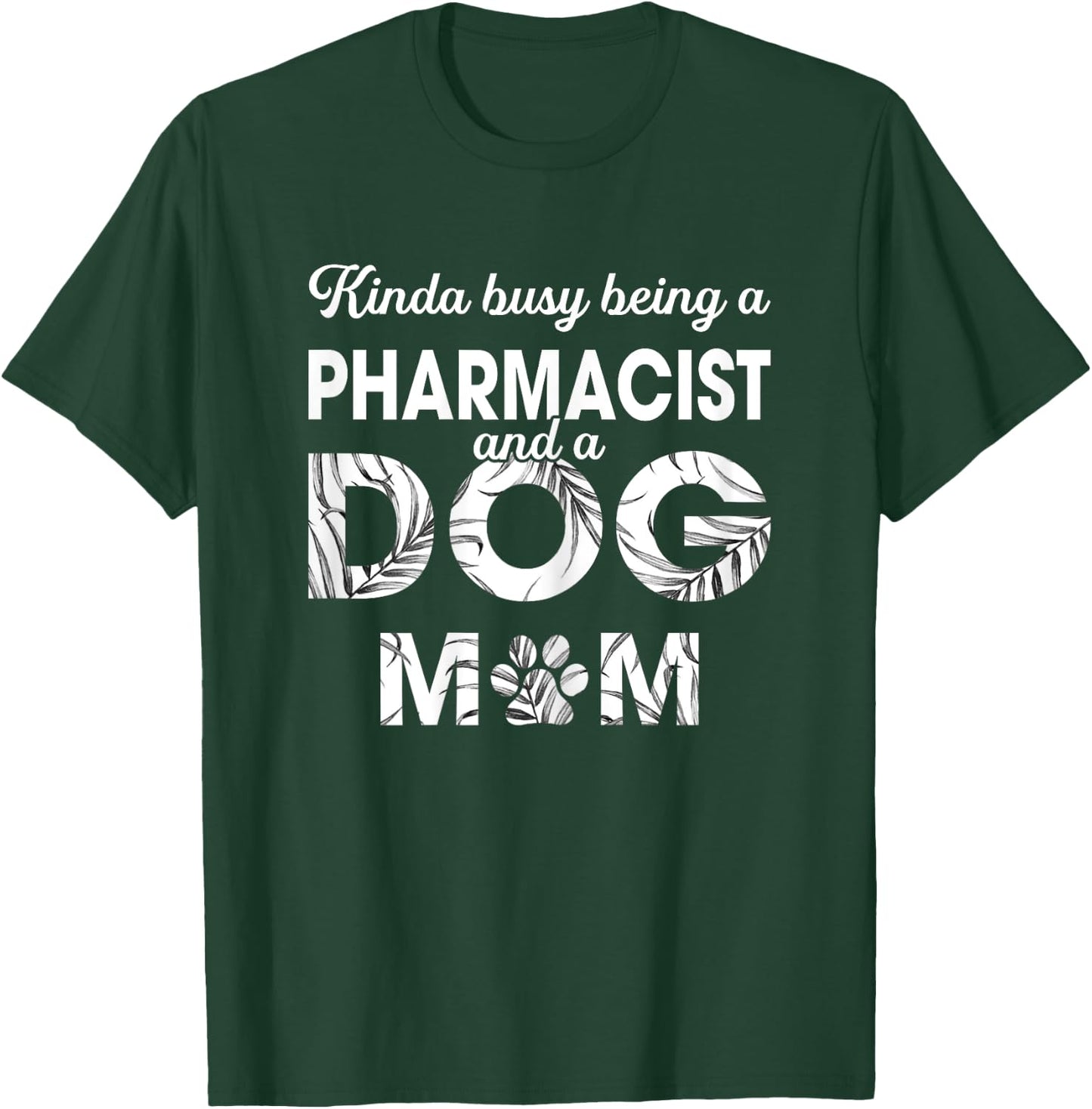 Kinda Being Pharmacist & Dog Mom - Gift Dog Mom T-Shirt - T-Shirt | Forest
