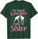 My favorite Wrestler calls me Sister T-Shirt - T-Shirt | Forest