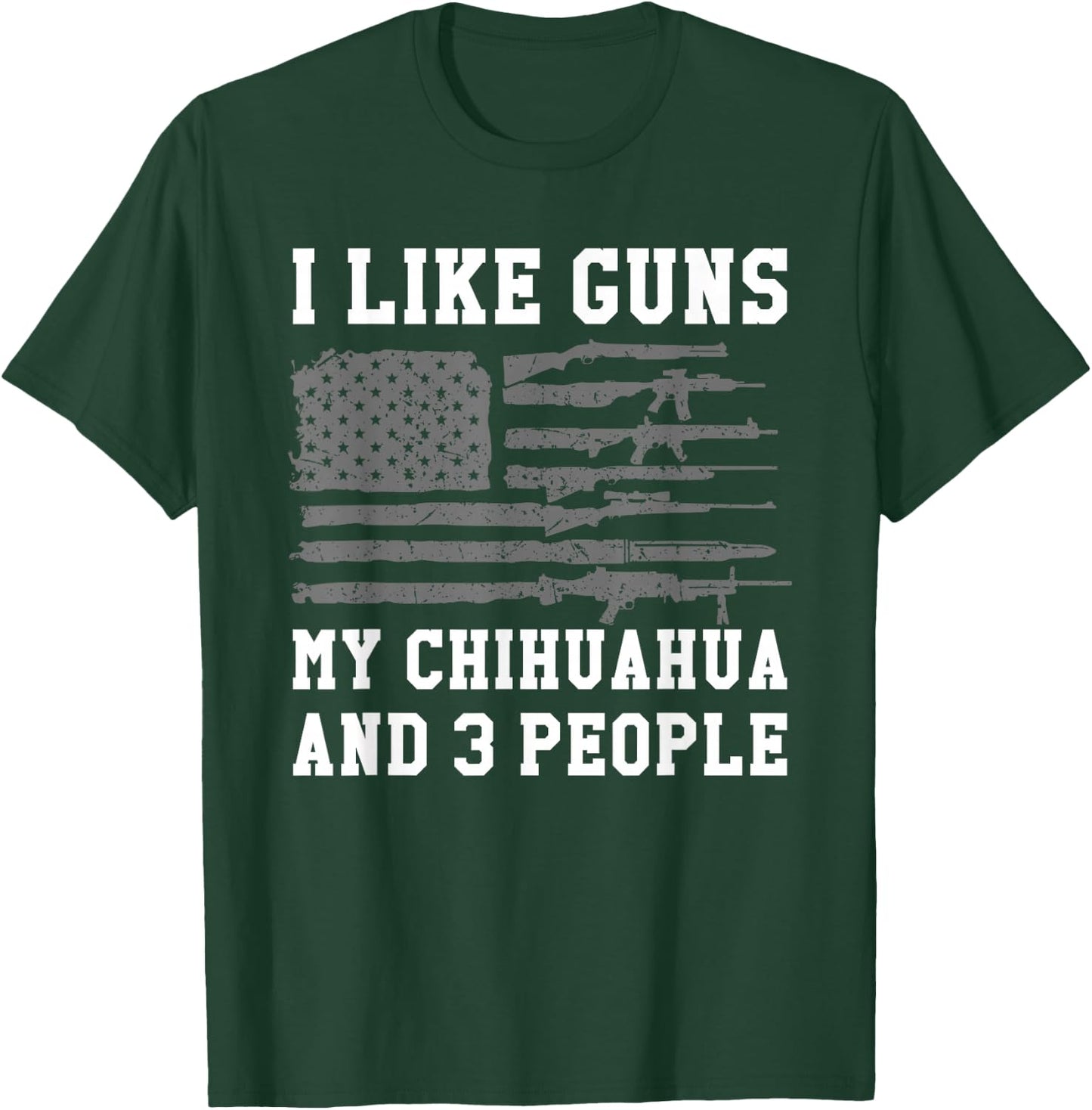 I Like Guns My Chihuahua And 3 People T-Shirt - T-Shirt | Forest