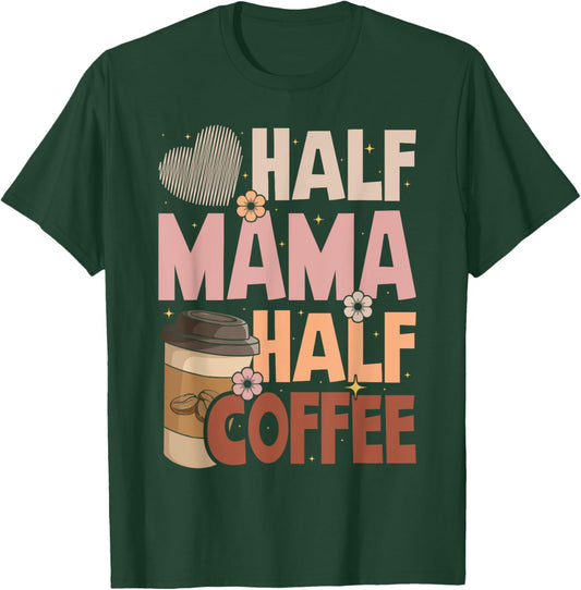 Mother's Day Half Mama Half Coffee Caffeine Lover Women T-Shirt - T-Shirt | Forest