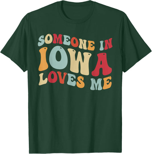 Someone In Iowa Loves Me T-Shirt - T-Shirt | Forest