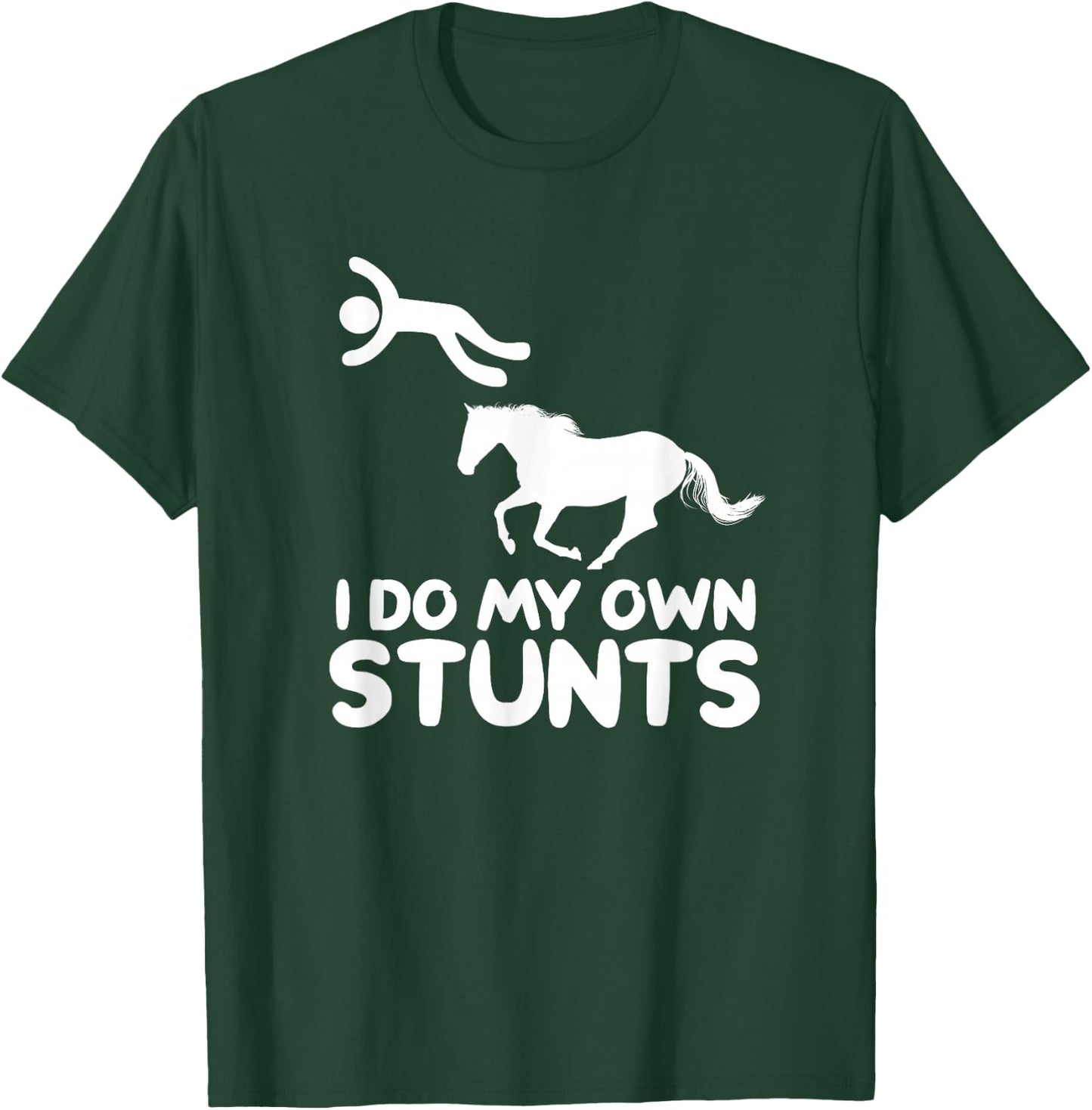 I Do My Own Stunts Horse Rider Equestrian Horseback Riding T-Shirt - T-Shirt | Forest