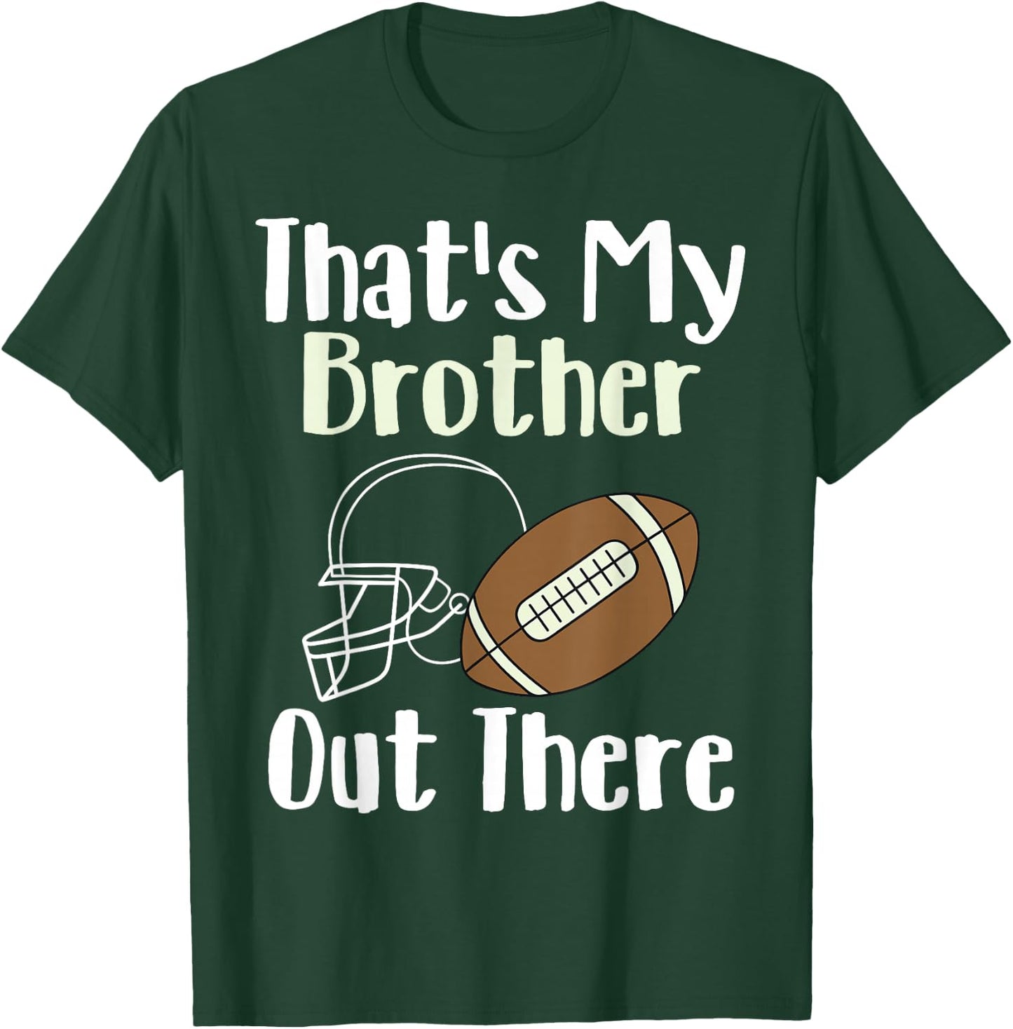 That's My Brother Out There Football Family Biggest Fan T-Shirt - T-Shirt | Forest