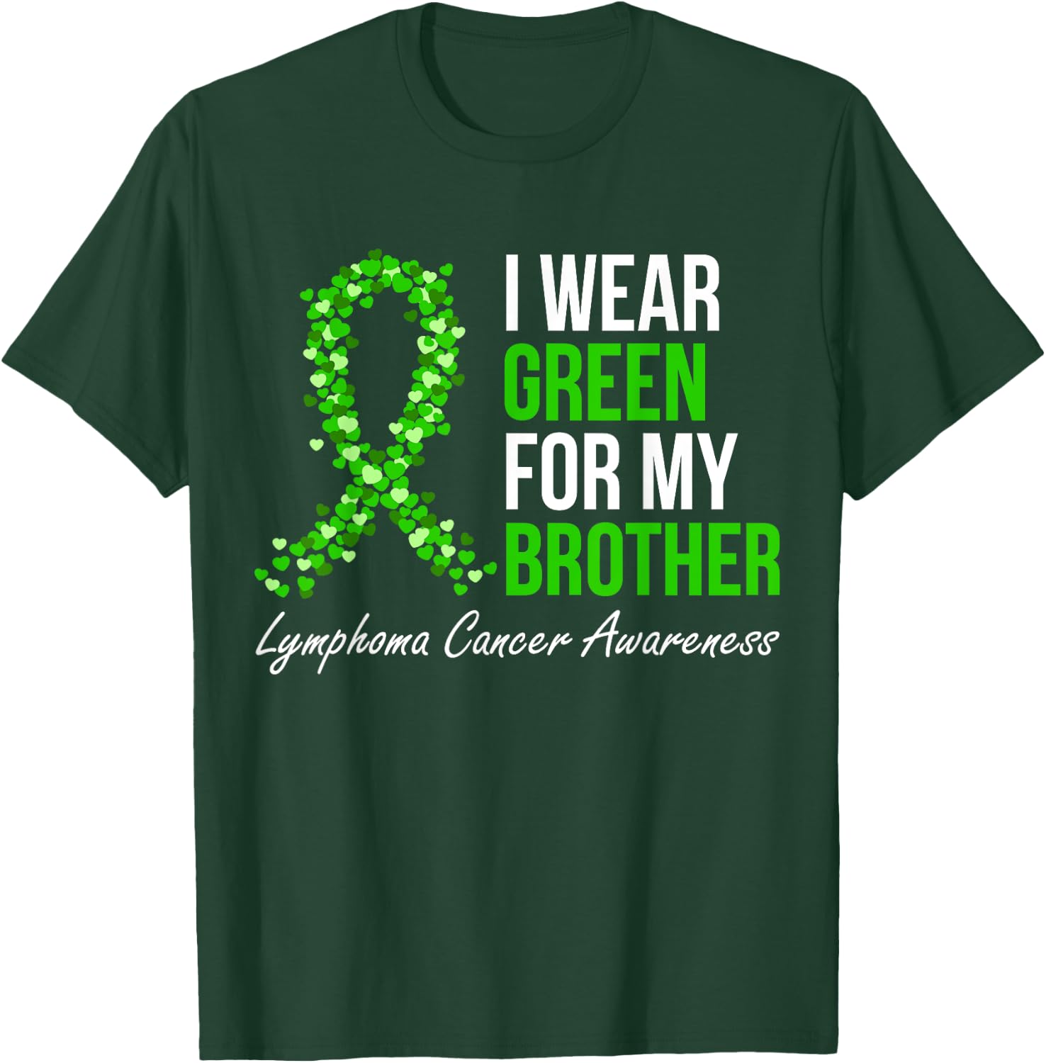 Lymphoma Cancer Ribbon I Wear Green For My Brother Support T-Shirt - T-Shirt | Forest