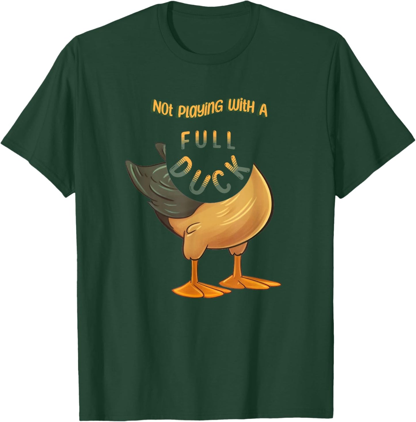 Not Playing With a Full Duck Funny Cute Casual Comfortable T-Shirt - T-Shirt | Forest