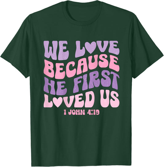 We Love Because He First Loved Us Love like Jesus T-Shirt - T-Shirt | Forest