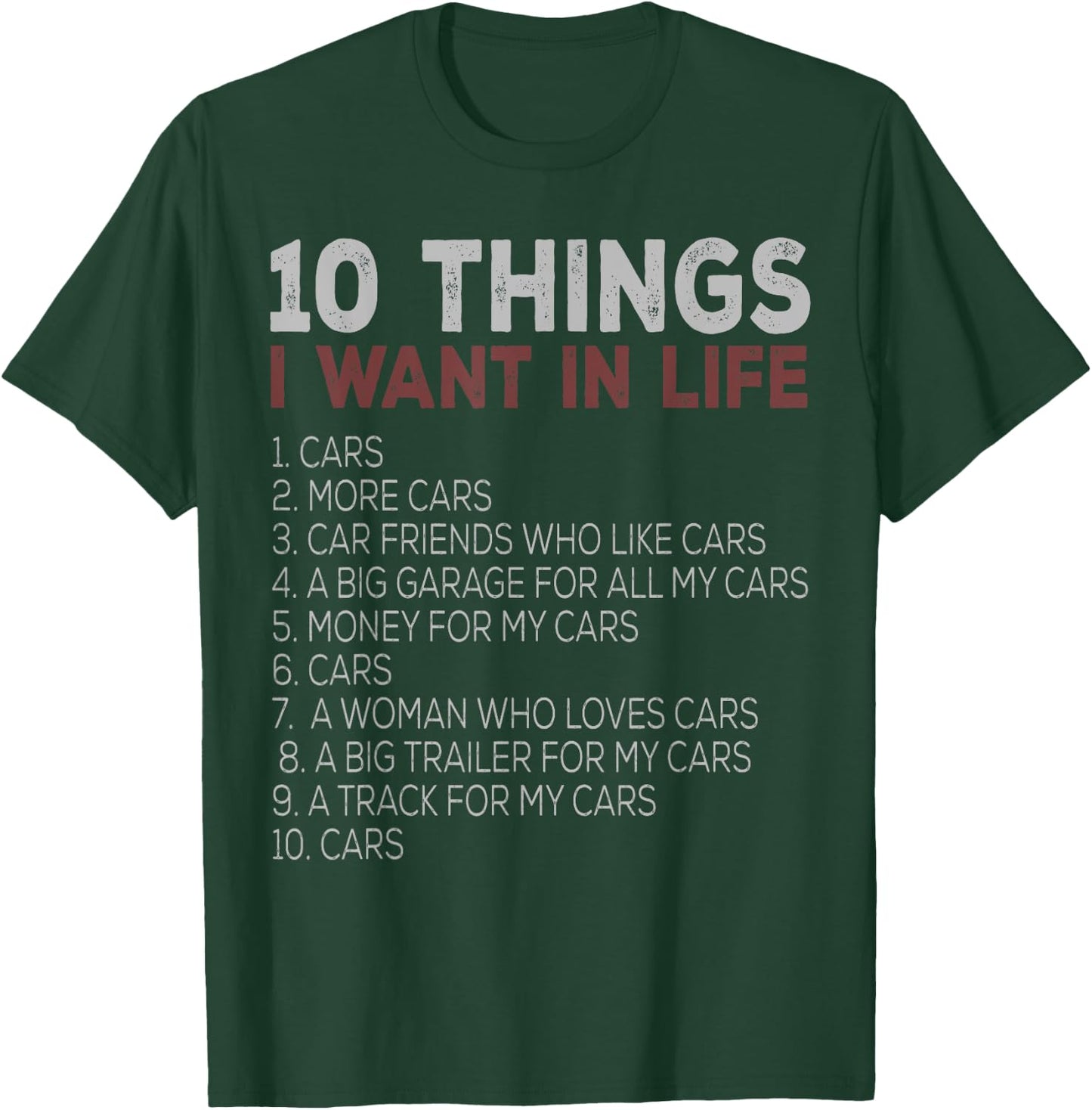 10 Things I Want In My Life Cars More Cars car t shirts T-Shirt - T-Shirt | Forest