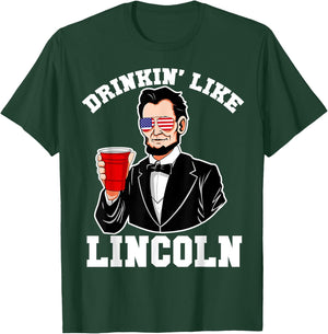 Drinkin Like Lincoln 4th of July Funny Drinking Patriotic Women Men T-Shirt - T-Shirt | Forest