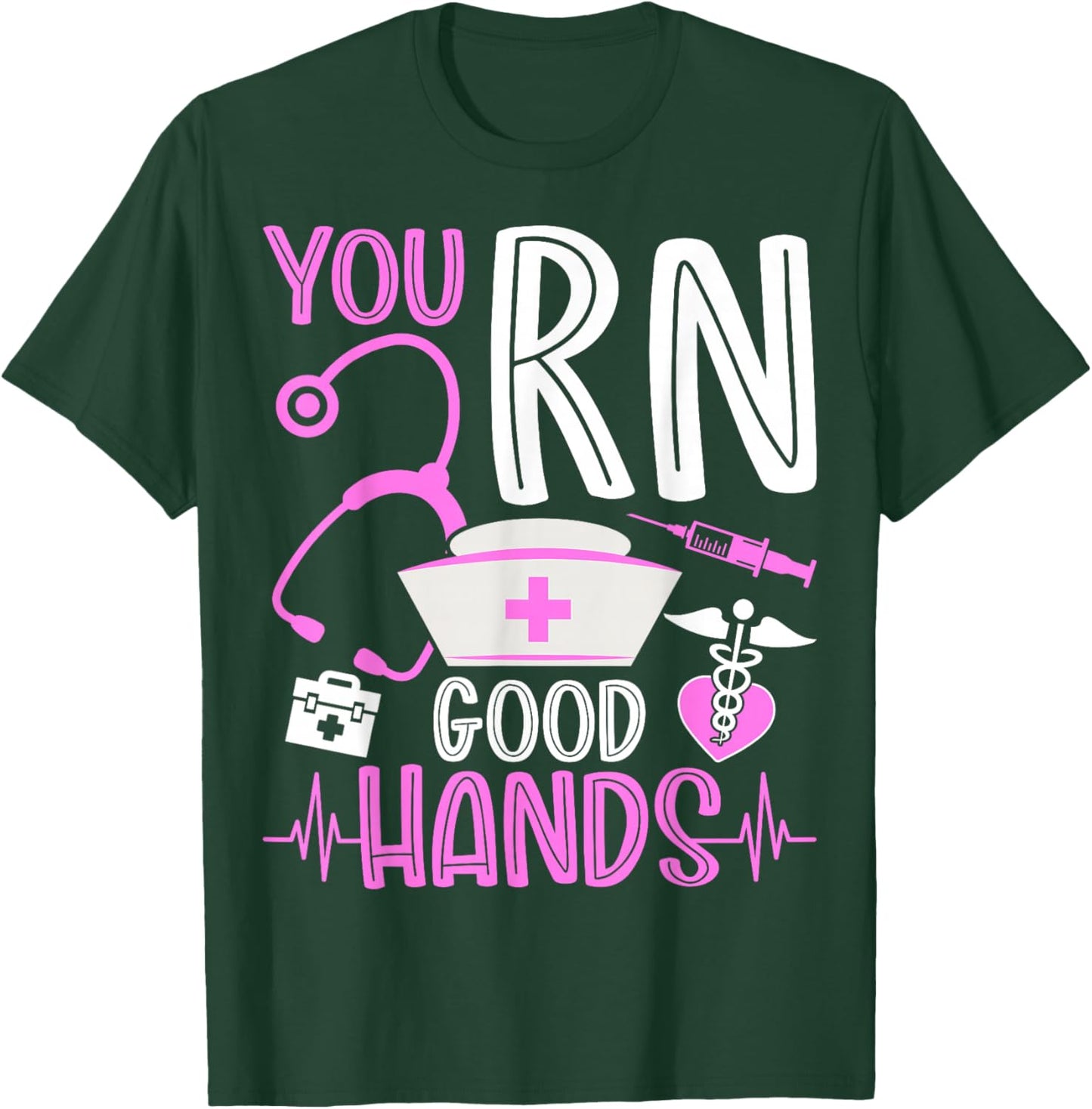 You Are RN Good Hands Nurses Week Healthcare RN Registered Nurse T-Shirt - T-Shirt | Forest