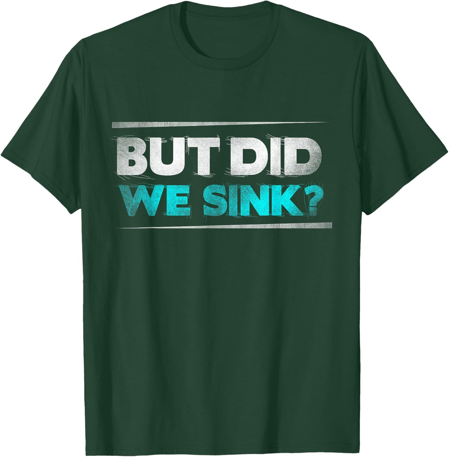 But did we sink funny boating gifts T-Shirt - T-Shirt | Forest