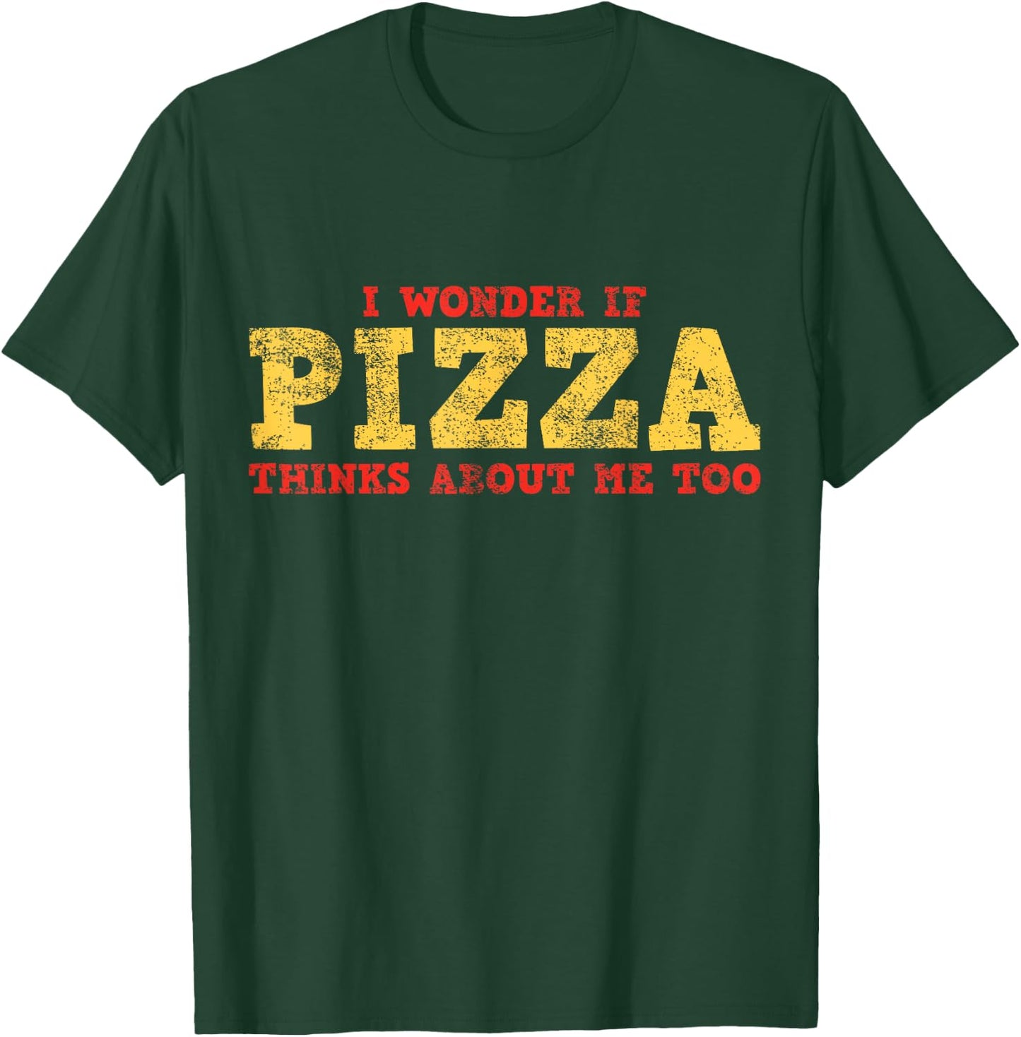 I Wonder If Pizza Thinks About Me Too T-Shirt - T-Shirt | Forest