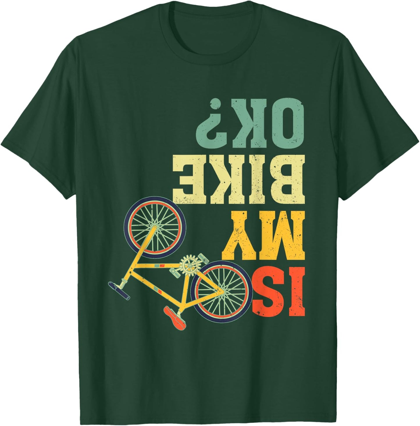 Funny Upside Down Is My Bike OK? Bicycle Cyclist T-Shirt - T-Shirt | Forest