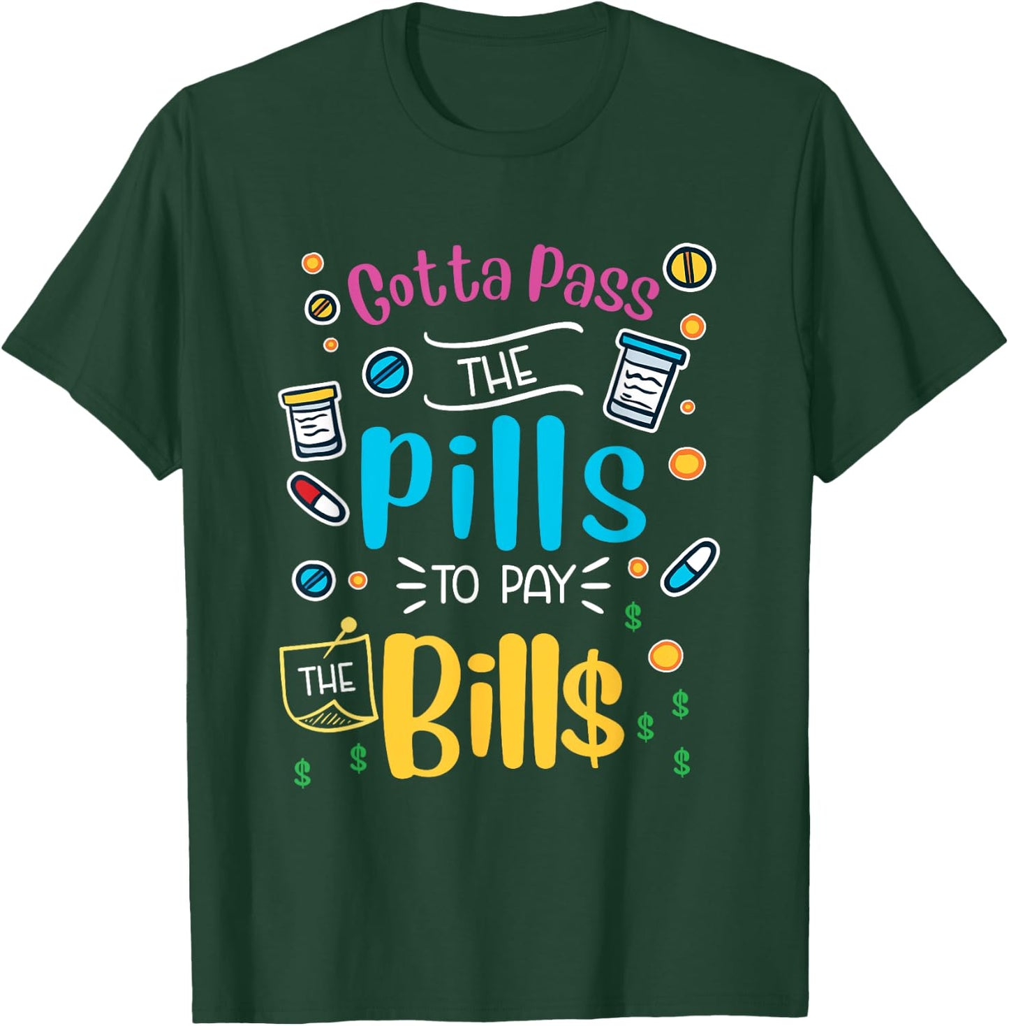 Funny gotta pass the pills to pay the bills - nurse scrub T-Shirt - T-Shirt | Forest