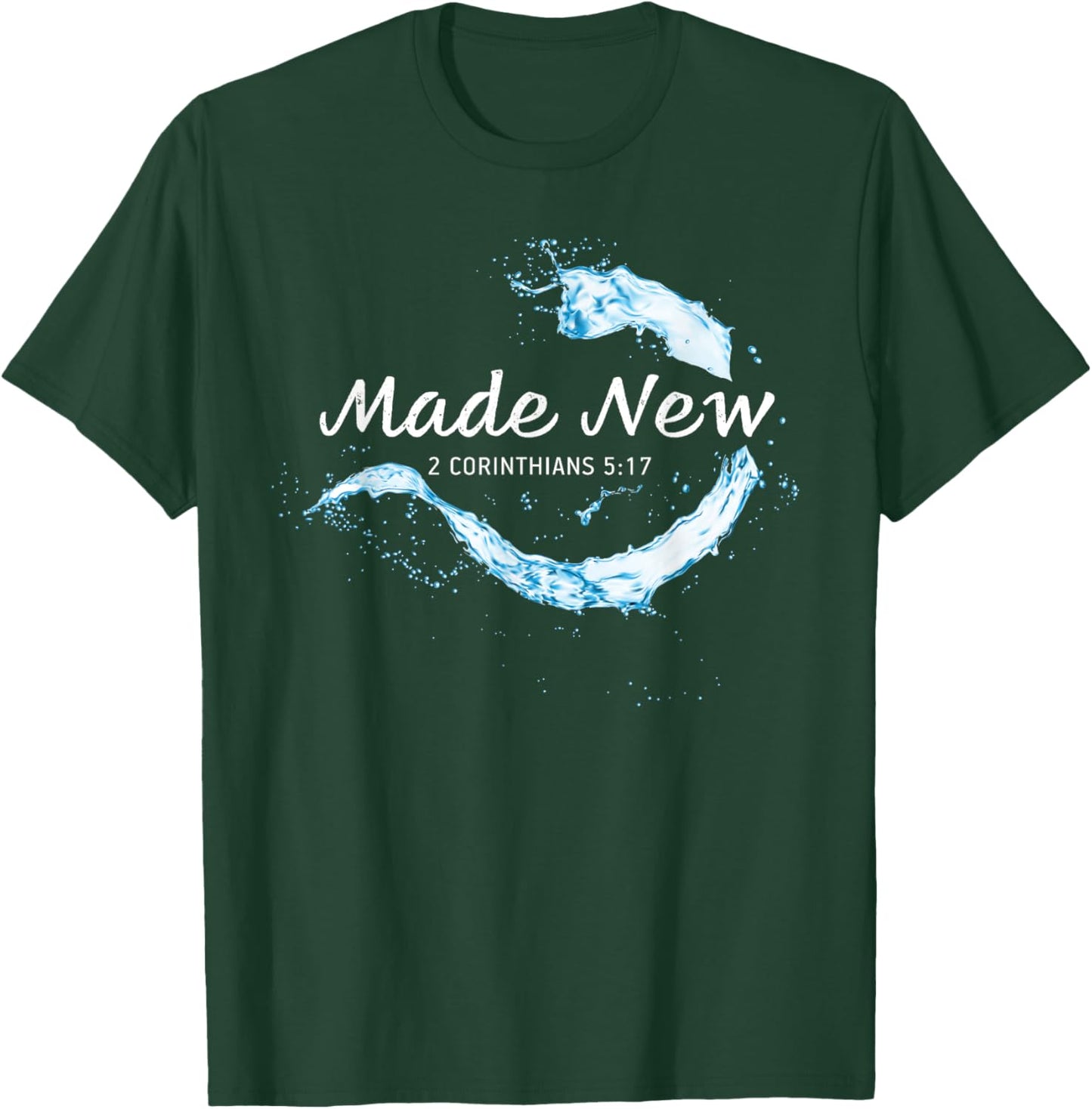 Made New in Christ Jesus: Christian Faith Baptism 2 Cor 5:17 T-Shirt - T-Shirt | Forest