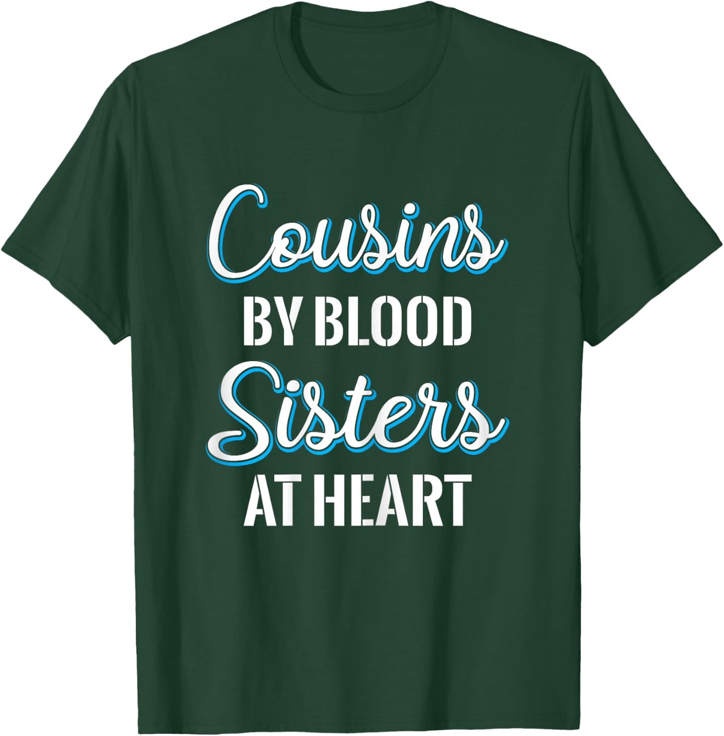 Cousins By Blood Sisters At Heart For Best Cousins T-Shirt - T-Shirt | Forest