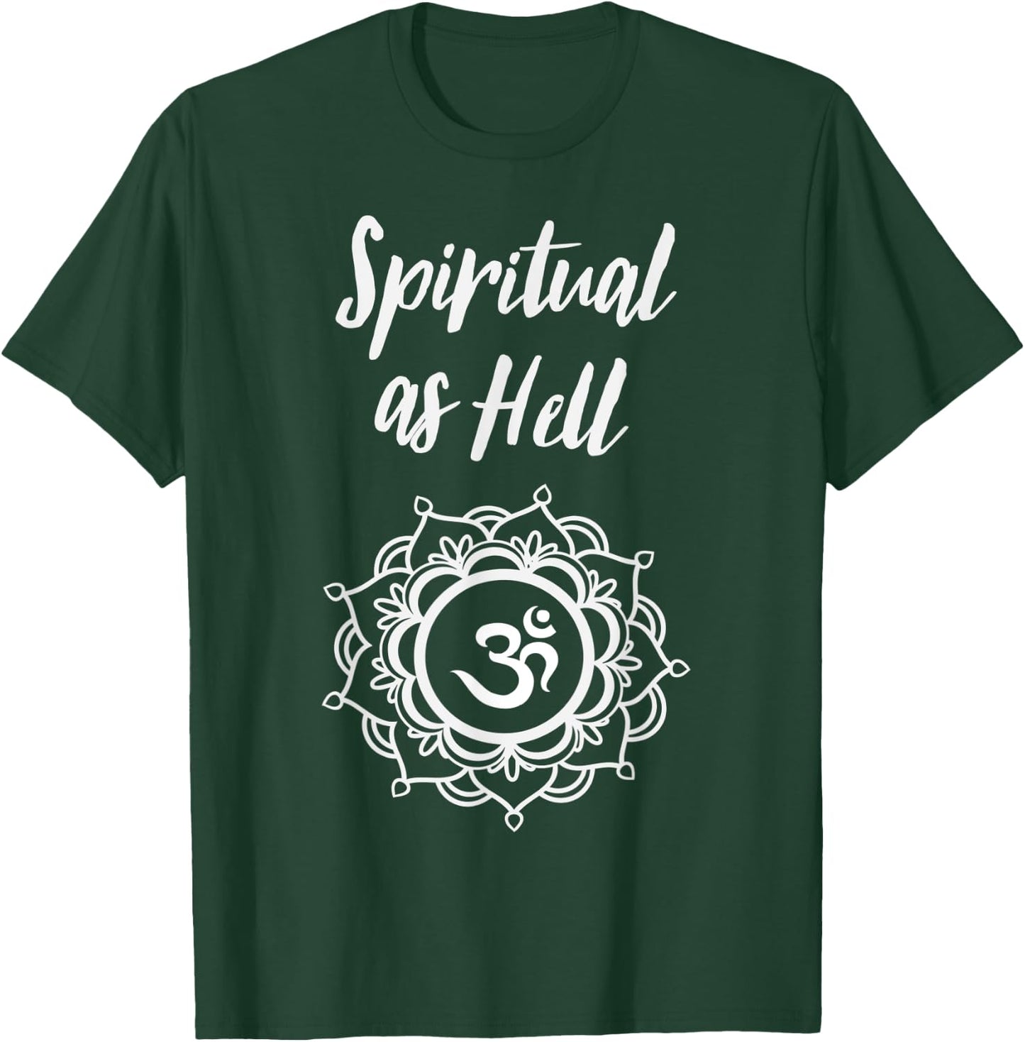 Spiritual As Hell Yoga Meditation Lover Men Women T-Shirt - T-Shirt | Forest