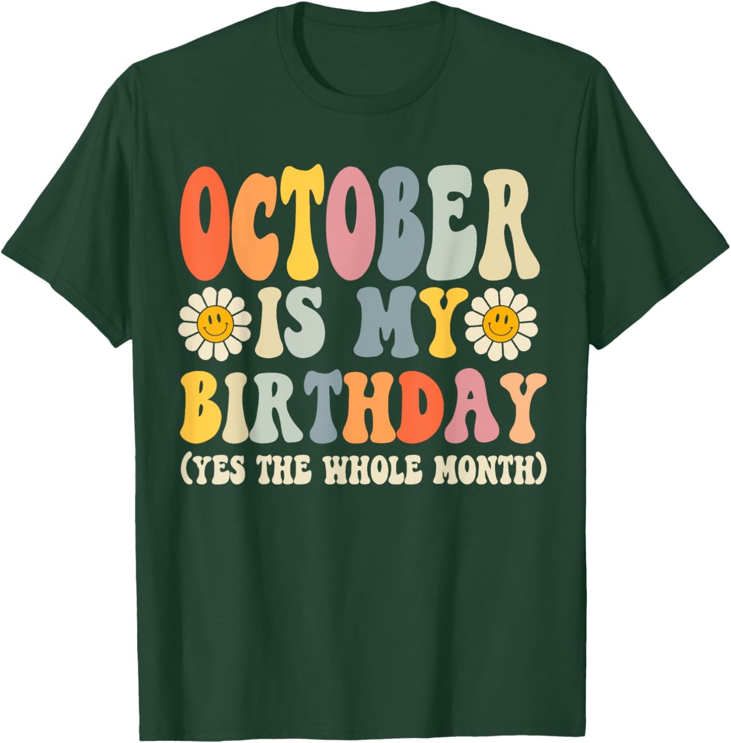 October Is My Birthday Yes The Whole Month Joke Funny T-Shirt - T-Shirt | Forest