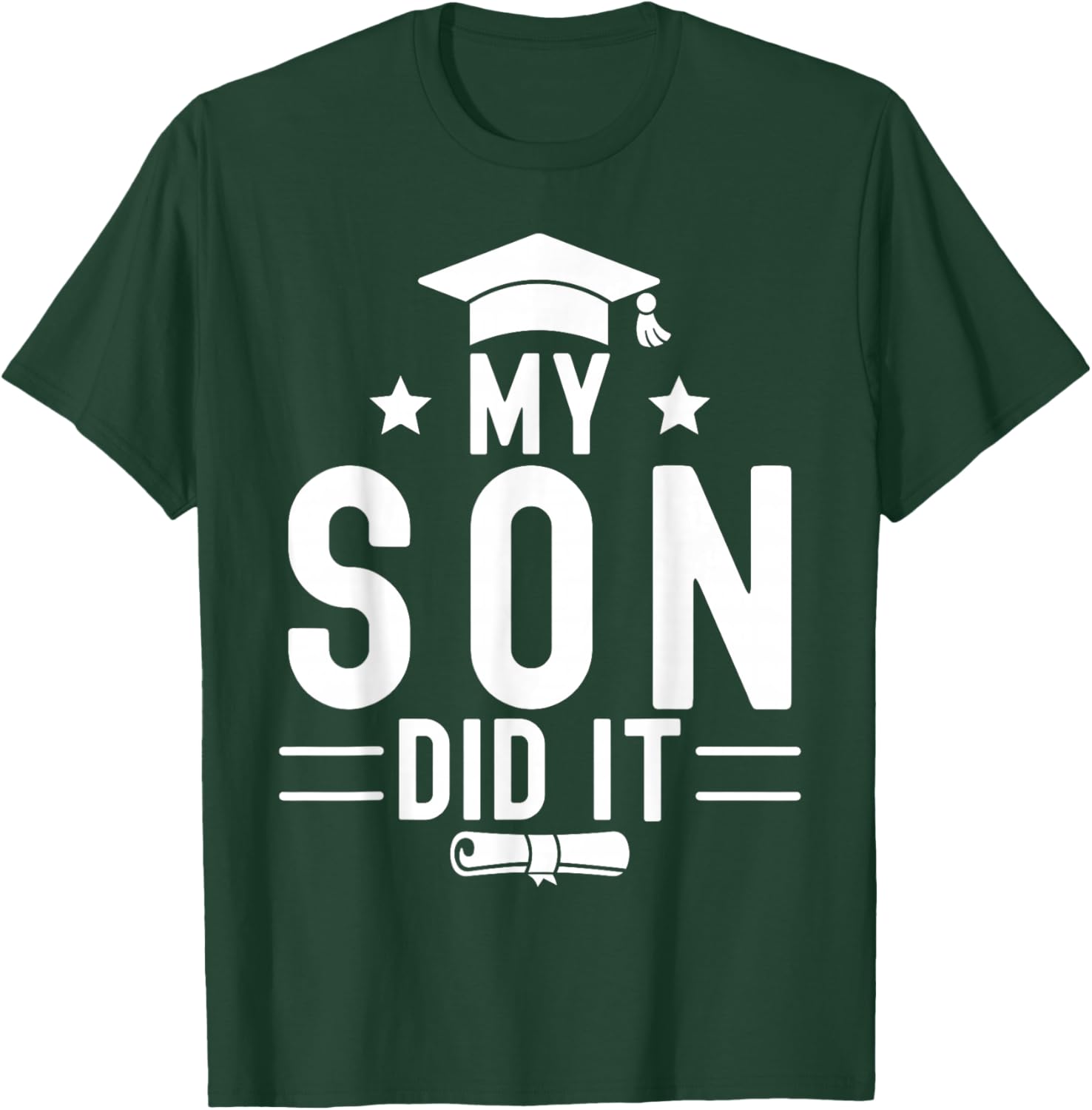 My Son Did It Graduation Graduated Bachelor Dad Mom T-Shirt - T-Shirt | Forest