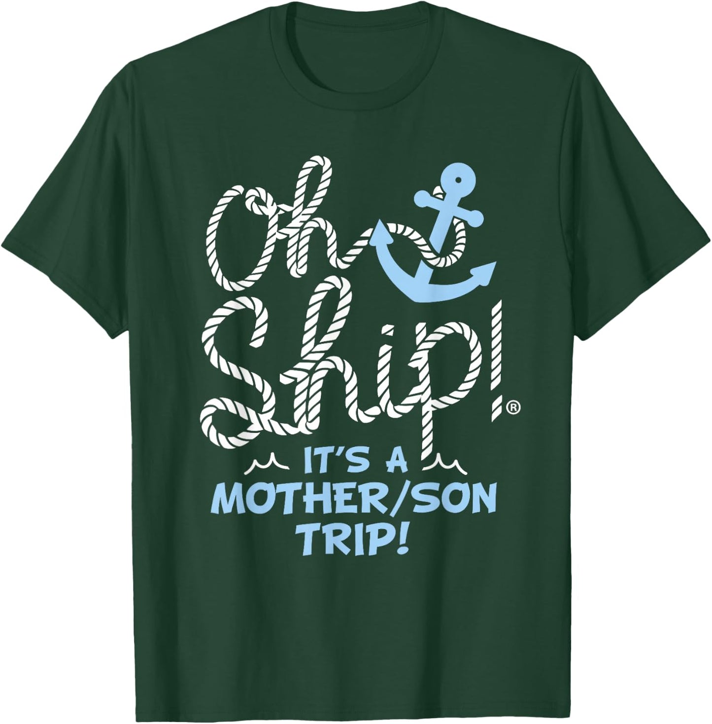 Oh Ship It's a Mother Son Trip - Oh Ship Family Cruise T-Shirt - T-Shirt | Forest