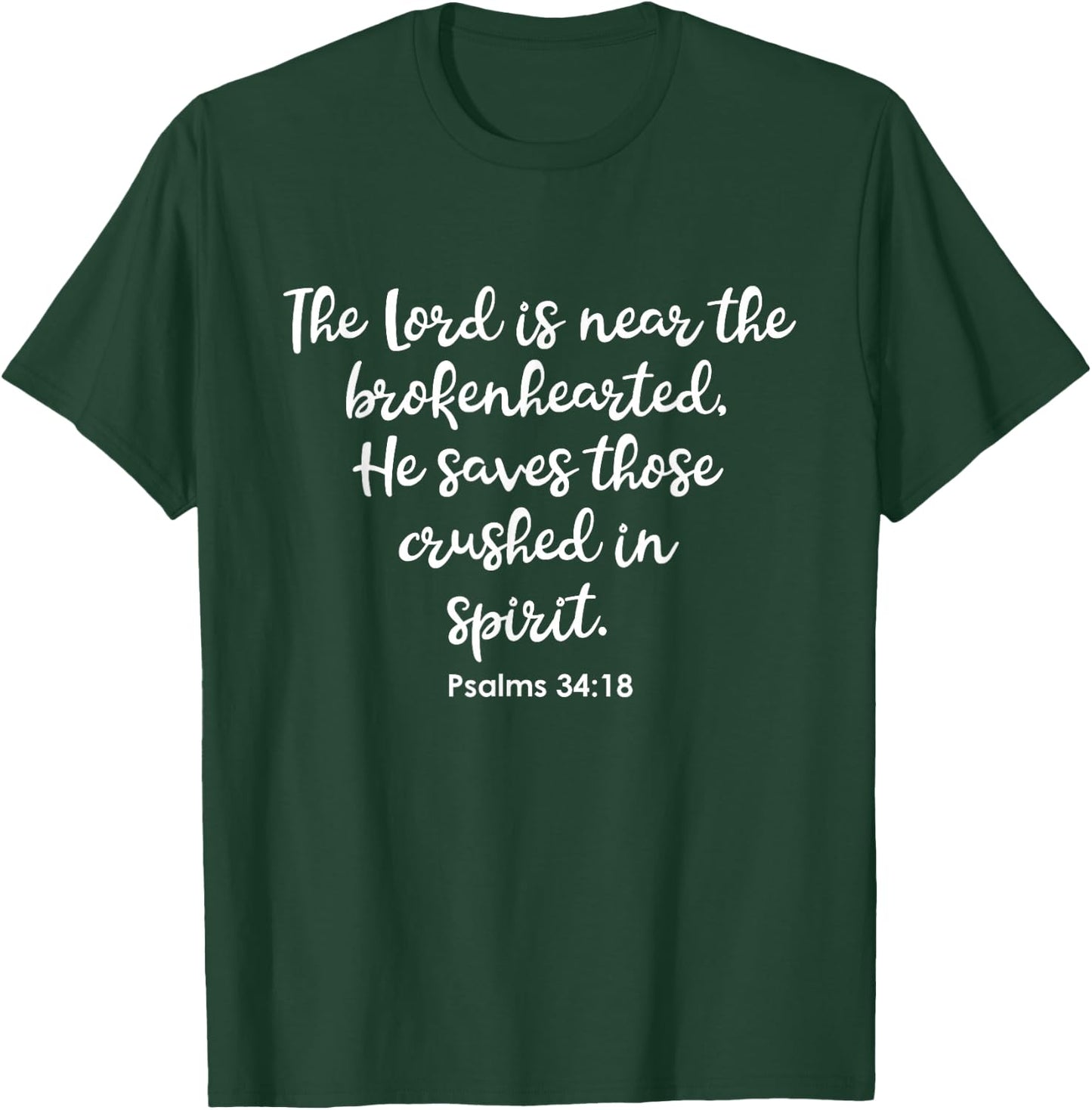 Psalms 34:18 - The Lord is near the brokenhearted T-Shirt - T-Shirt | Forest