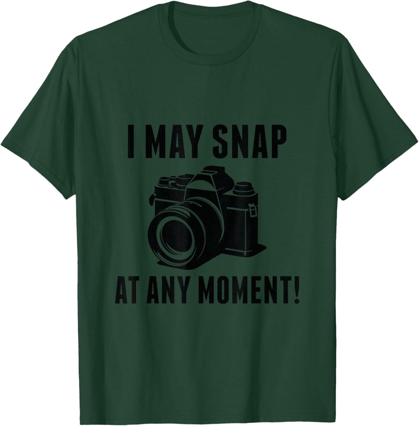 I May Snap At any Moment Camera Funny Photographer Camera T-Shirt - T-Shirt | Forest