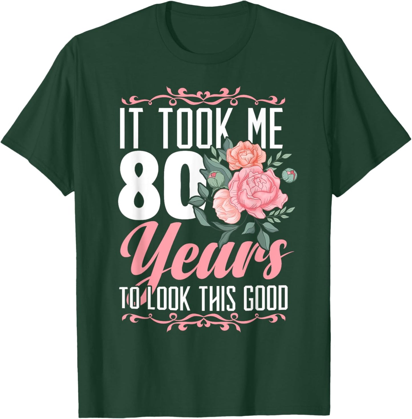 It Took Me 80 Years To Look This Good 80th Birthday T-Shirt - T-Shirt | Forest