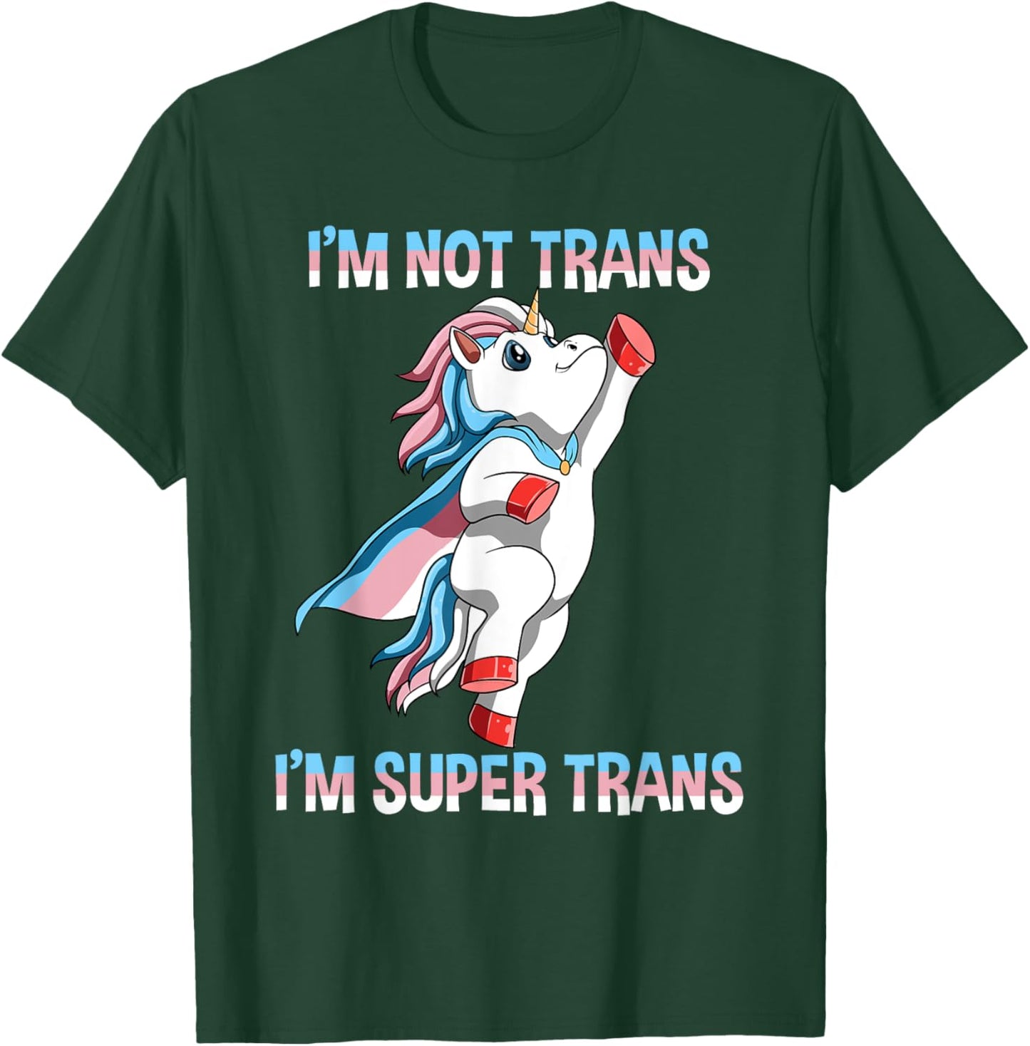 Super Transgender Unicorn - I Am Not Trans, I Am Super Trans T-Shirt - T-Shirt | Forest