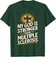 My God Is Stronger Than Multiple Sclerosis T-Shirt - T-Shirt | Forest