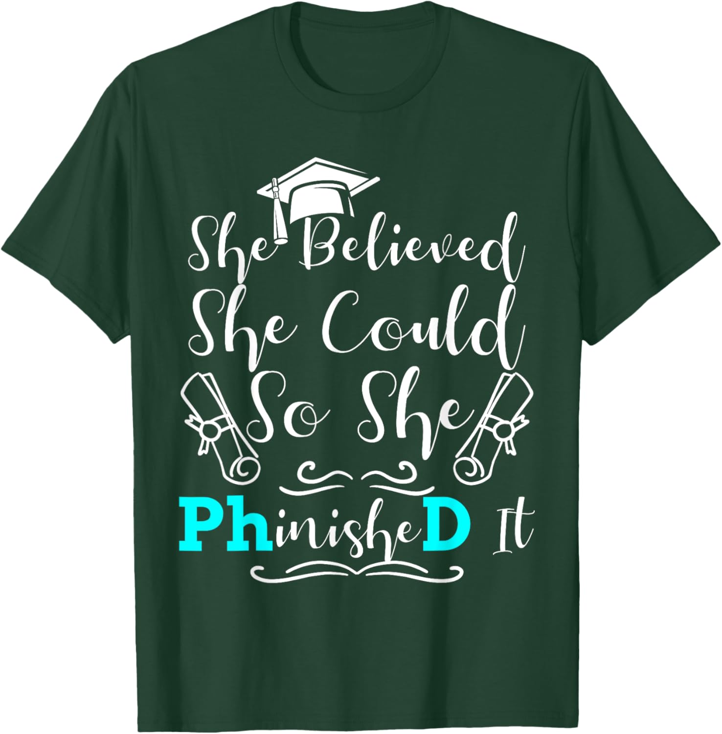 PhD Graduation Phinished It She Believed 2023 Doctorate T-Shirt - T-Shirt | Forest