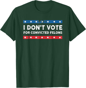 I Don't Vote For Convicted Felons Anti-Trump , Small, Black T-Shirt - T-Shirt | Forest