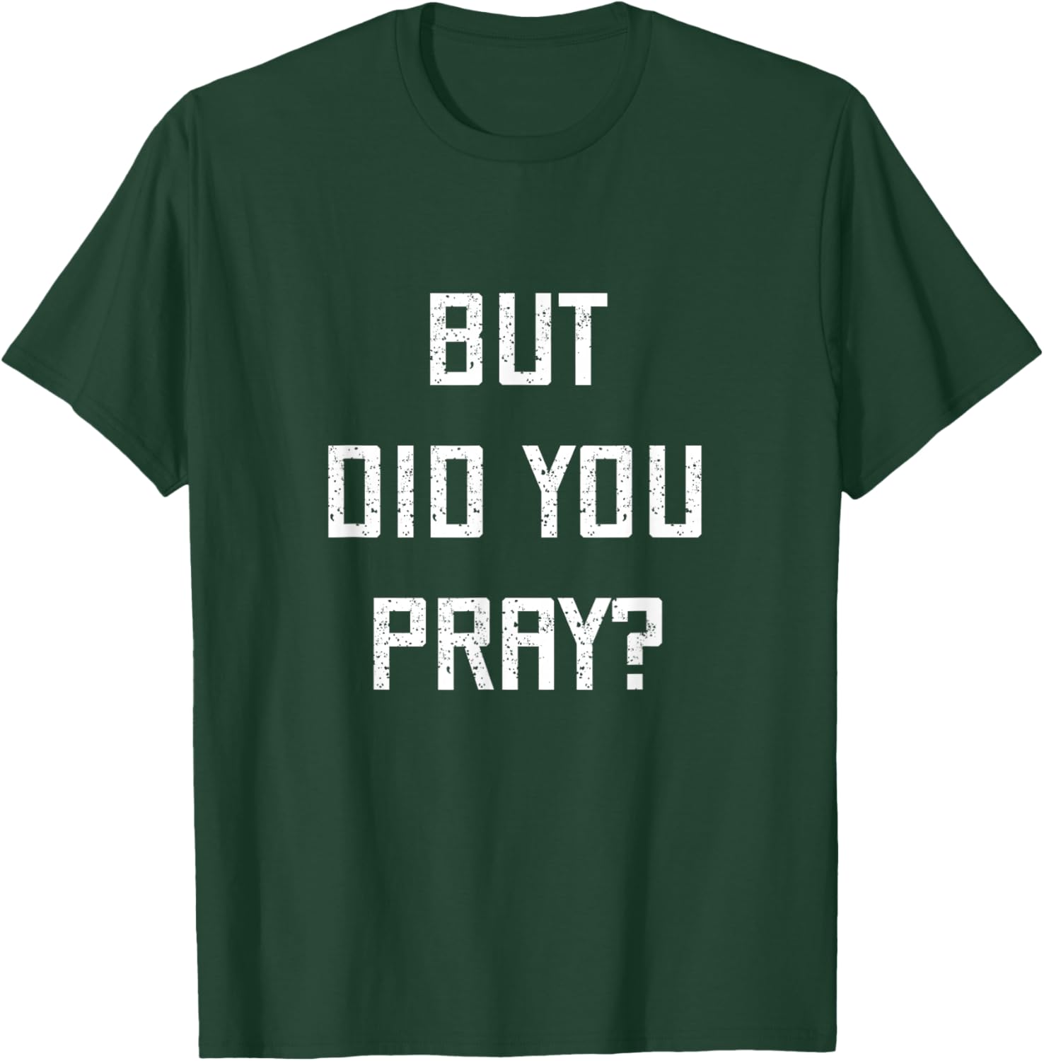 But Did You Pray? Hebrew Jewish Faith Synagogue Praying God T-Shirt - T-Shirt | Forest