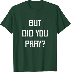 But Did You Pray? Hebrew Jewish Faith Synagogue Praying God T-Shirt - T-Shirt | Forest