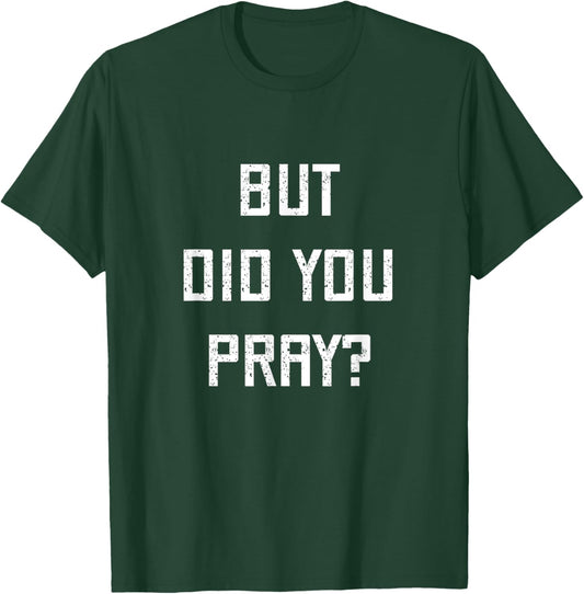 But Did You Pray? Hebrew Jewish Faith Synagogue Praying God T-Shirt - T-Shirt | Forest