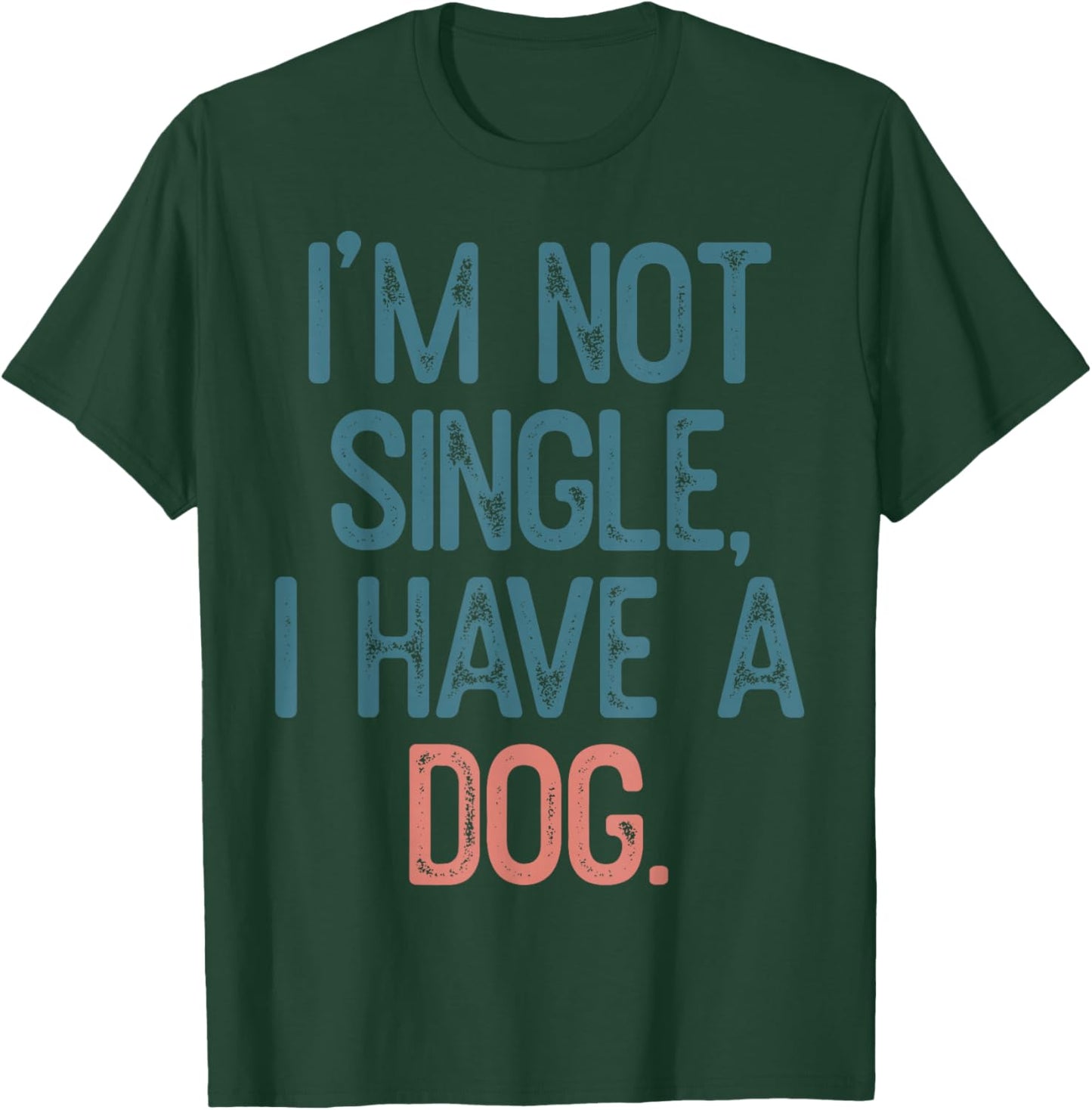 I'm Not Single I Have A Dog T-Shirt - T-Shirt | Forest