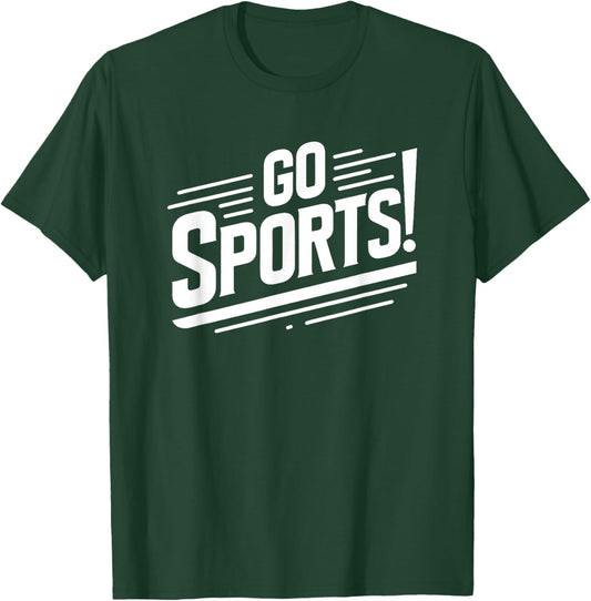 Go Sports Funny Sarcastic Saying Slogan T-Shirt - T-Shirt | Forest