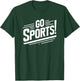 Go Sports Funny Sarcastic Saying Slogan T-Shirt - T-Shirt | Forest