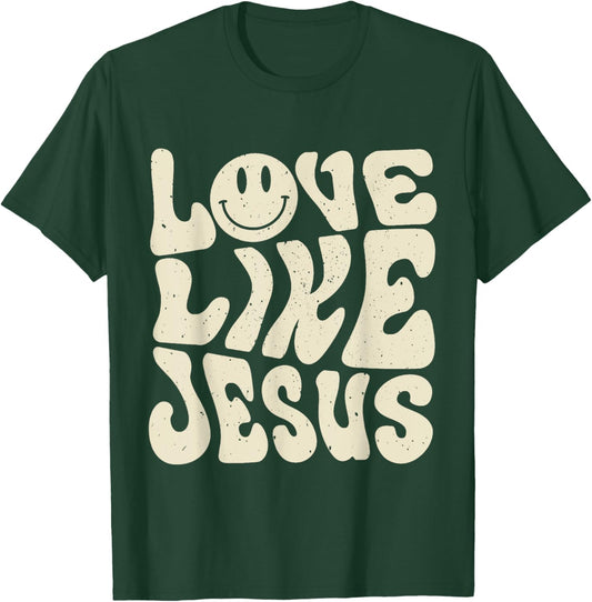 Love Like Jesus T-Shirt - T-Shirt | Forest