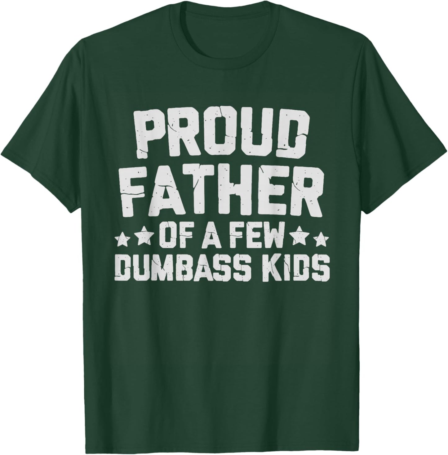 Proud Father Of A Few Dumbass Kids Funny Fathers Day Quote T-Shirt - T-Shirt | Forest