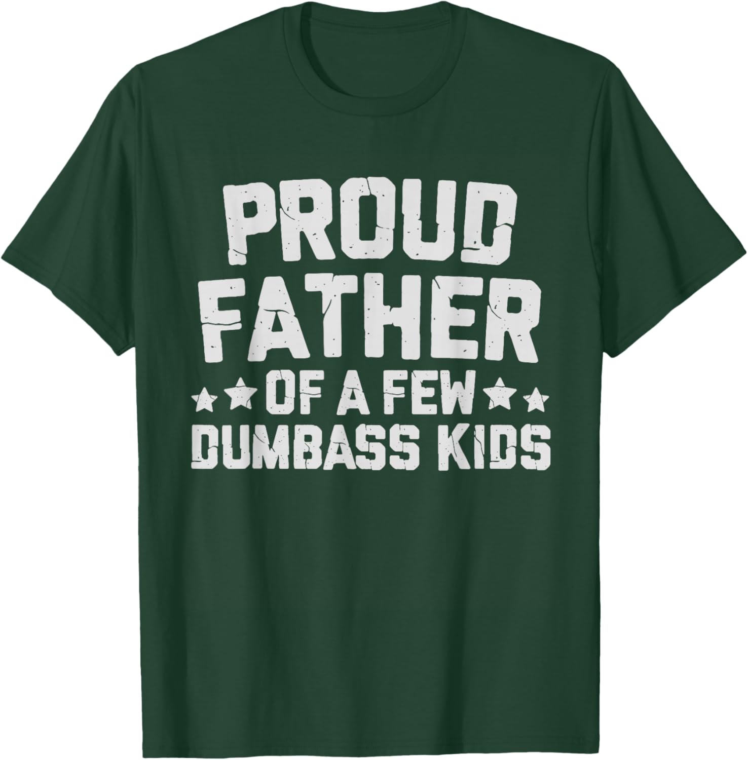 Proud Father Of A Few Dumbass Kids Funny Fathers Day Quote T-Shirt - T-Shirt | Forest