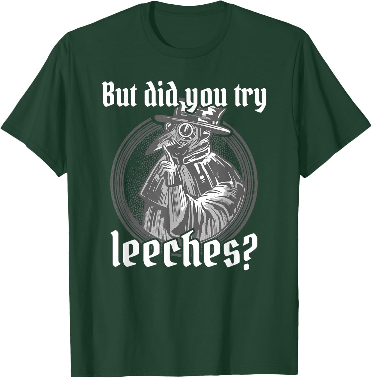 Plague Doctor Costume, But Did You Try Leeches, Black Death T-Shirt - T-Shirt | Forest