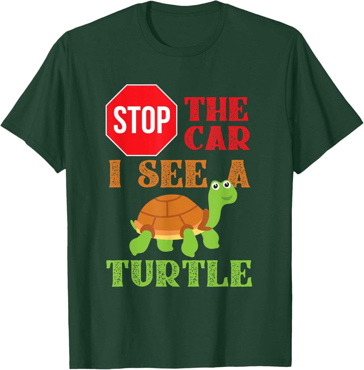 Stop The Car I See A Turtle Save Turtles Gift T-Shirt - T-Shirt | Forest